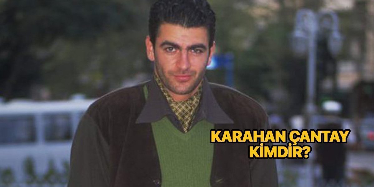 Karahan Çantay kimdir? Nereli? Öldü mü? – Karahan Çantay neden öldü?