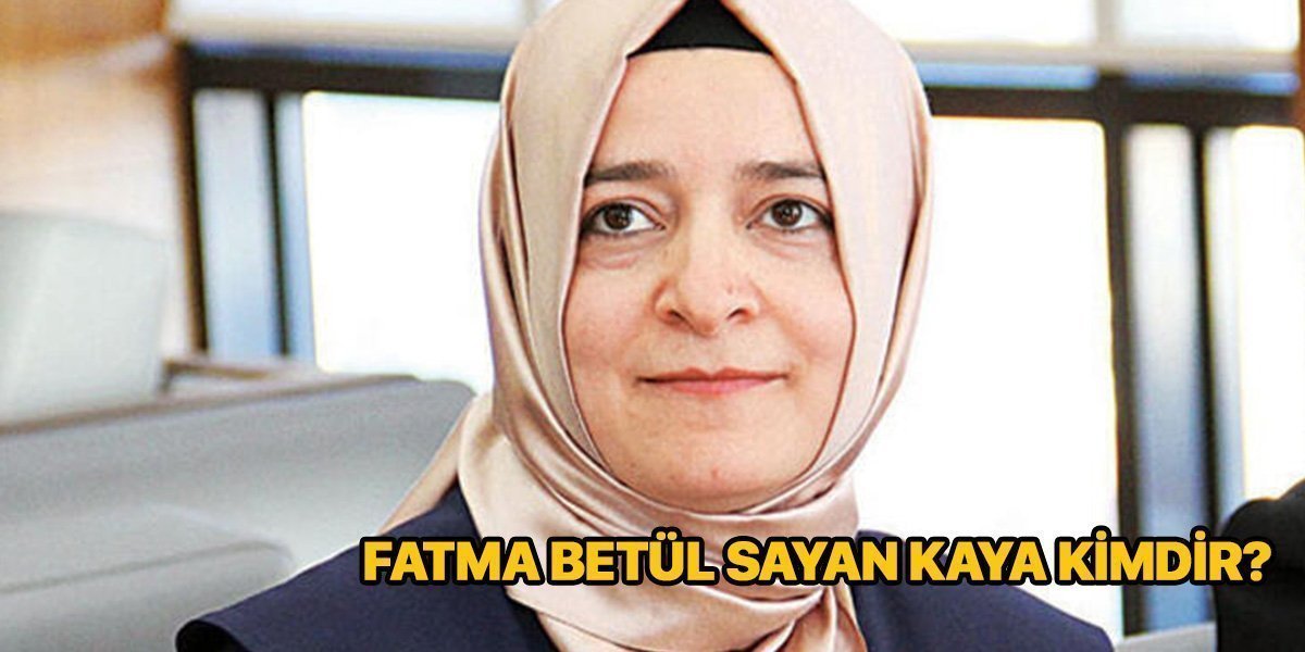 AK Parti MKYK üyesi Fatma Betül Sayan Kaya kimdir? Kaç yaşında? Nereli?