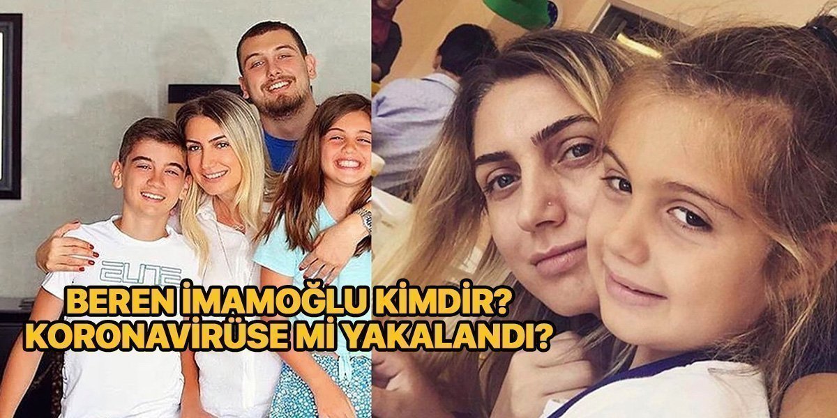 Beren İmamoğlu kimdir? Kaç yaşında? – Beren İmamoğlu koronavirüse mi yakalandı? Sağlık durumu nasıl?