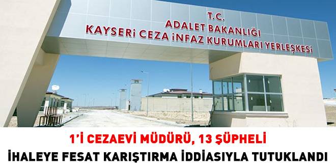 Kayseri’de 1’i cezaevi müdürü, 13 kişi tutuklandı Kayseri’de 1’i cezaevi müdürü, 13 kişi tutuklandı