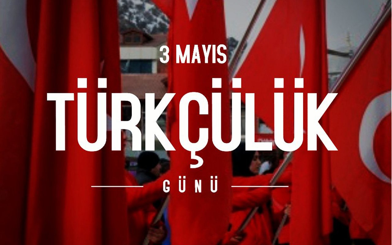 3 Mayıs Türkçülük Günü nedir? Türkçülük Günü nasıl ortaya çıkmıştır? 3 Mayıs Türkçülük Günü nedir? Türkçülük Günü nasıl ortaya çıkmıştır?